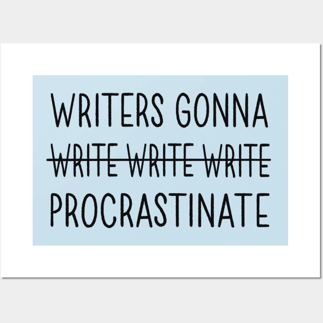 Writers Gonna Procrastinate Wall Art by Made Adventurous